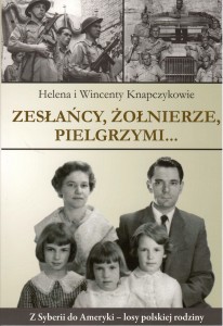 Zesłańcy, Żołnierze. Pielgrzymi... z Syberii do Ameryki - losy polskiej rodziny